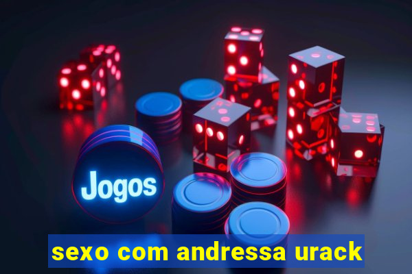 sexo com andressa urack